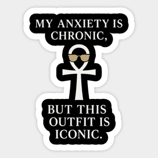 My Anxiety Is Chronic, but This Outfit Is Iconic Sticker